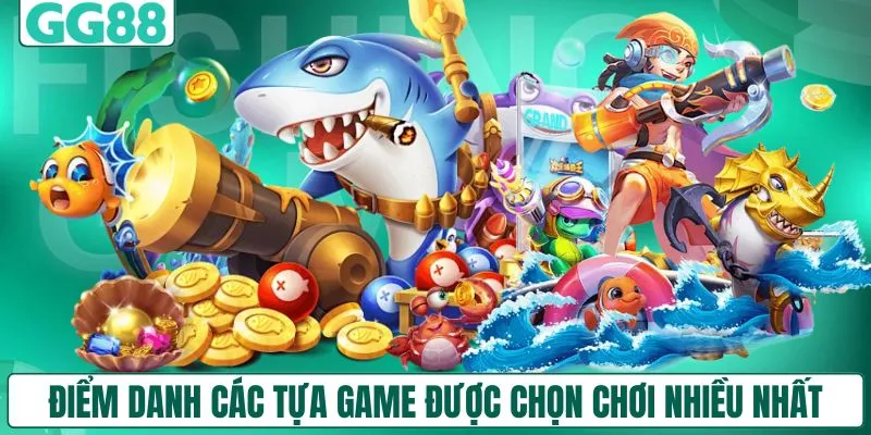 Điểm danh các tựa game được chọn chơi nhiều nhất