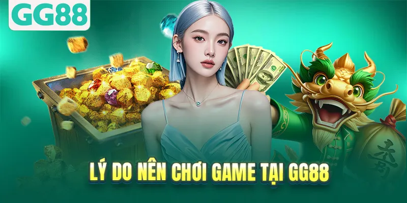 Lý do nên chơi game tại GG88